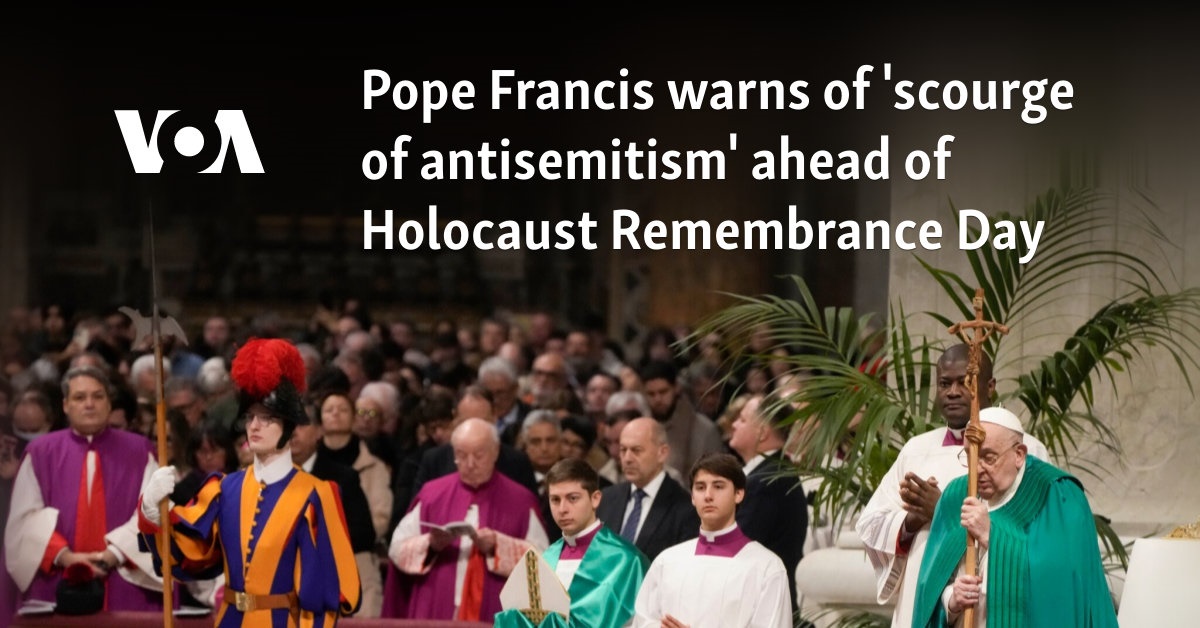 Pope Francis warns of 'scourge of antisemitism' ahead of Holocaust Remembrance Day 