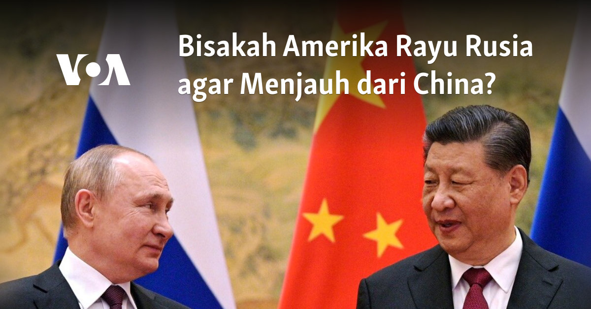 Bisakah Amerika Rayu Rusia agar Menjauh dari China?