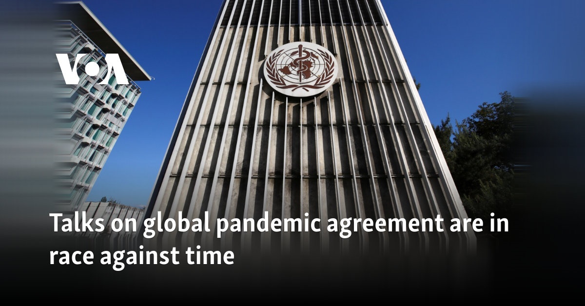 Talks on global pandemic agreement are in race against time 