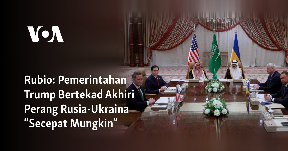 Rubio: Pemerintahan Trump Bertekad Akhiri Perang Rusia-Ukraina “Secepat Mungkin”