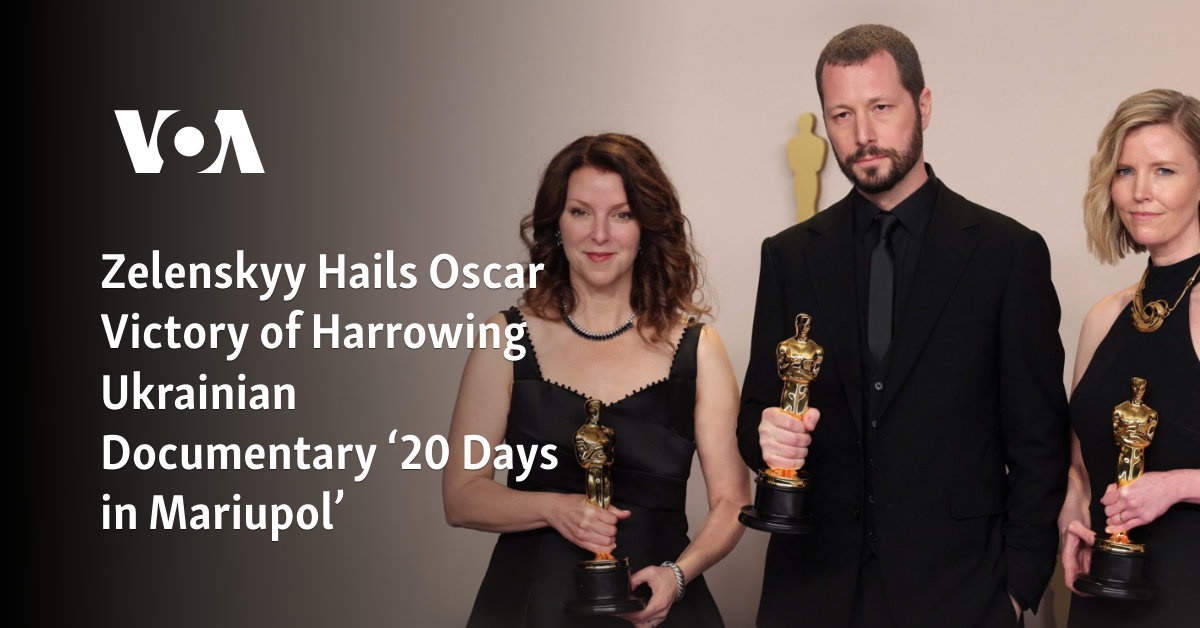 Zelenskyy Hails Oscar Win for Harrowing Ukrainian Documentary ’20 Days in Mariupol’