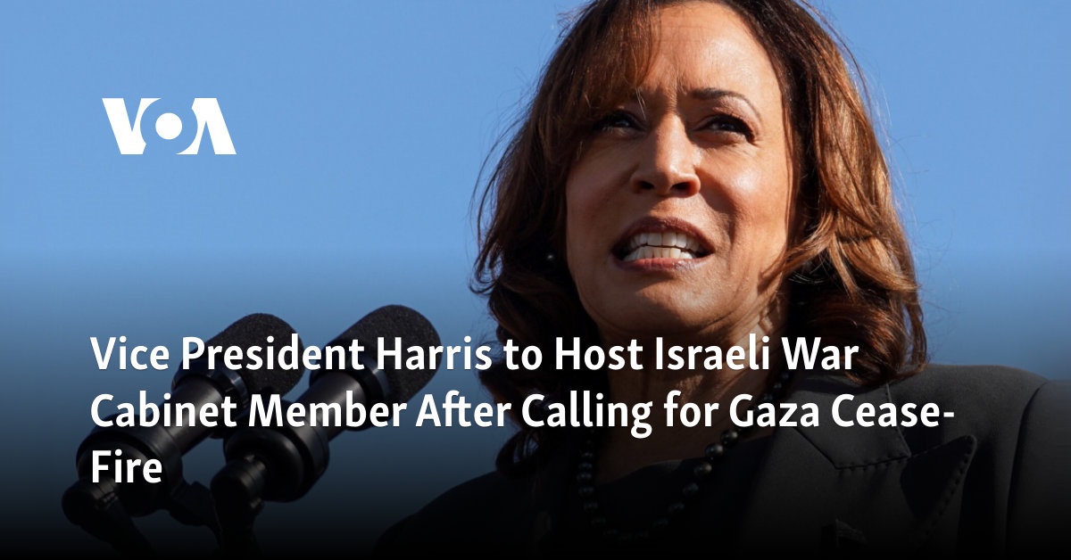 Vice President Harris to Host Israeli War Cabinet Member After Calling for Gaza Cease-Fire