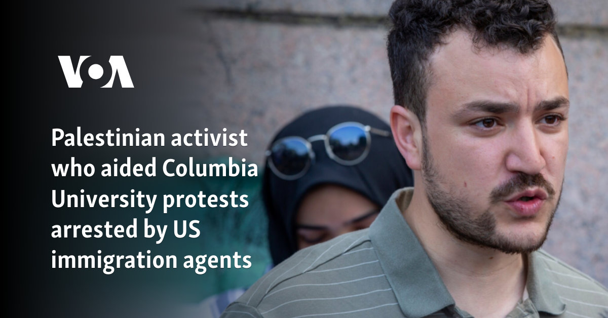 Palestinian activist who aided Columbia University protests arrested by US immigration agents