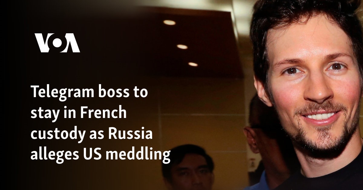 Telegram boss to stay in French custody as Russia alleges US meddling