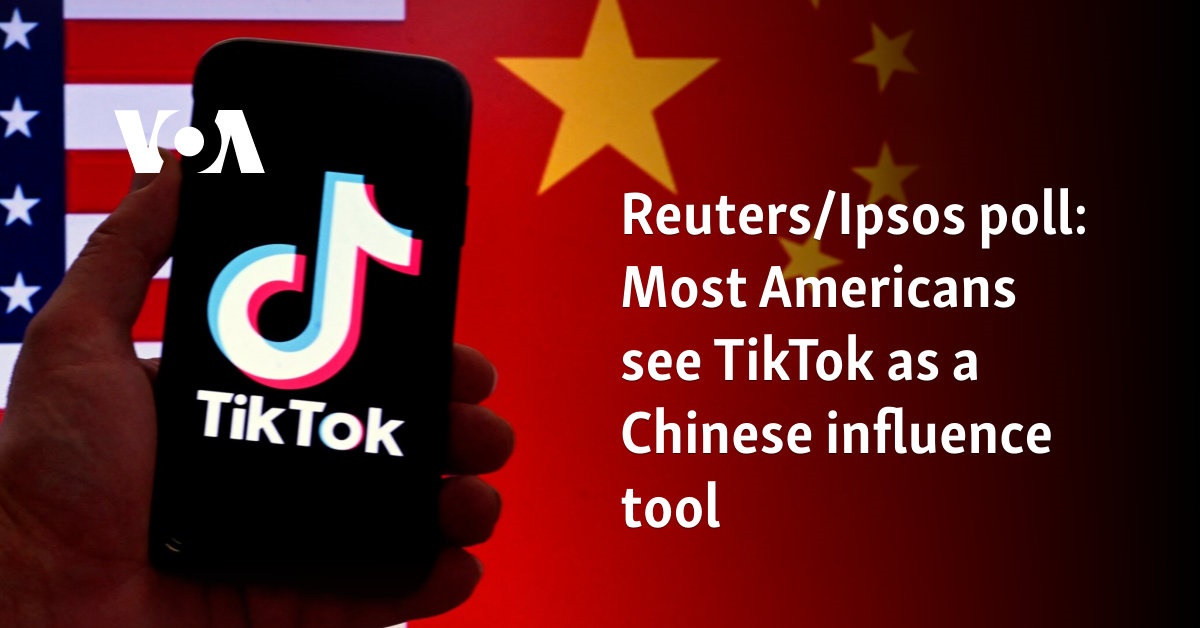 Reuters/Ipsos poll: Most Americans see TikTok as a Chinese influence tool