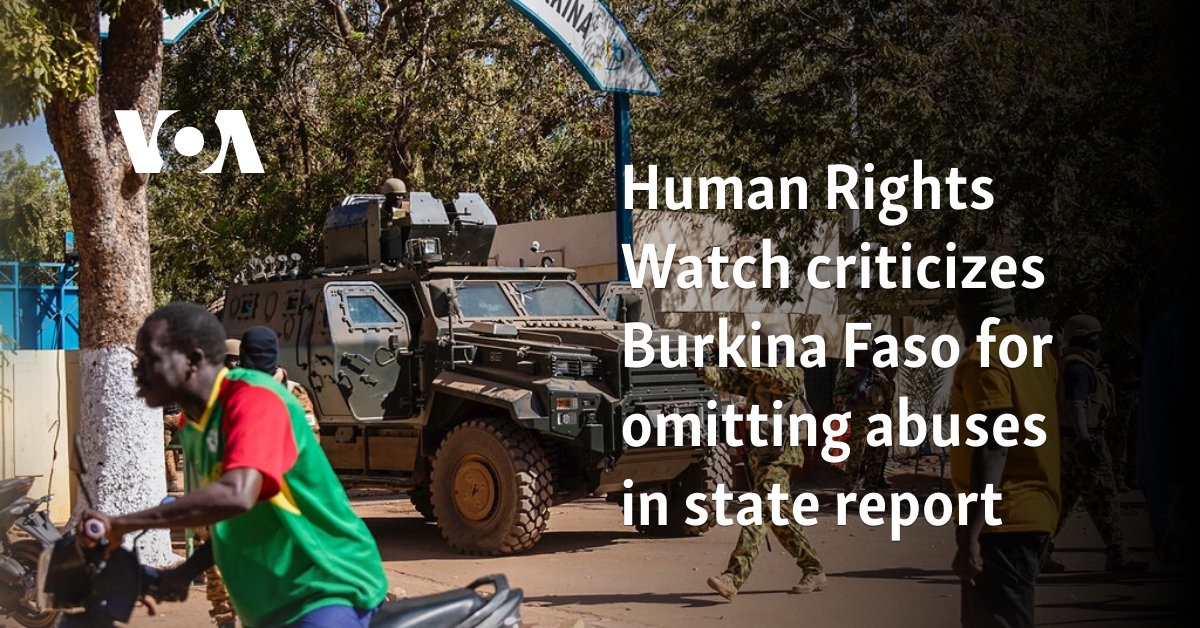 Human Rights Watch criticizes Burkina Faso for omitting abuses in state report