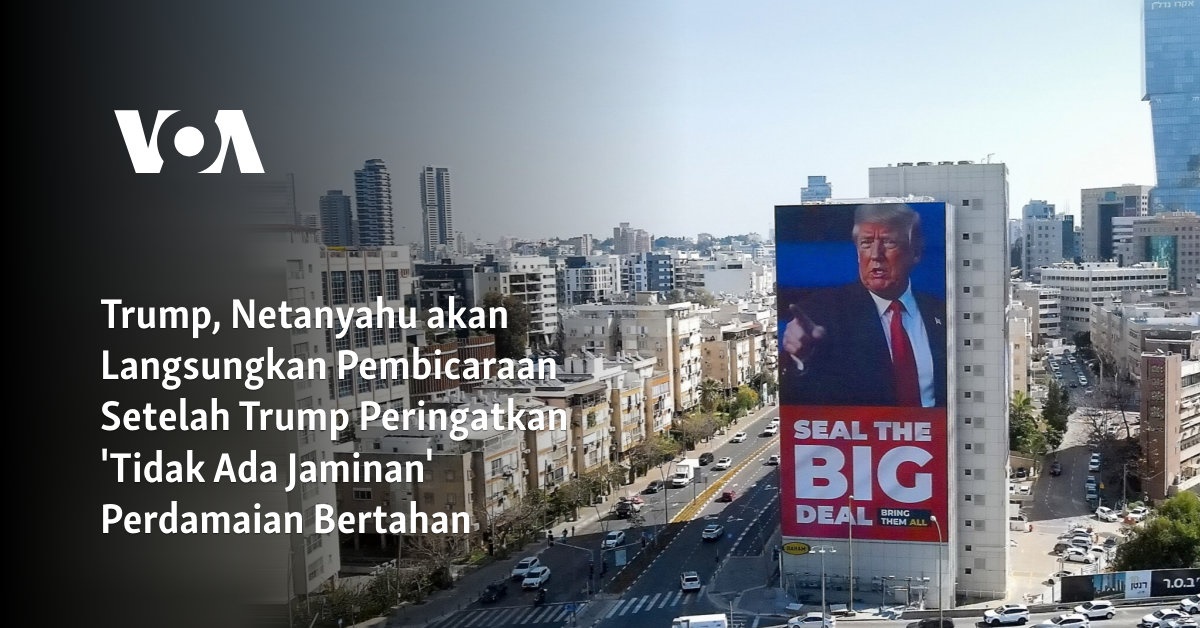 Trump, Netanyahu akan Langsungkan Pembicaraan Setelah Trump Peringatkan ‘Tidak Ada Jaminan’ Perdamaian Bertahan