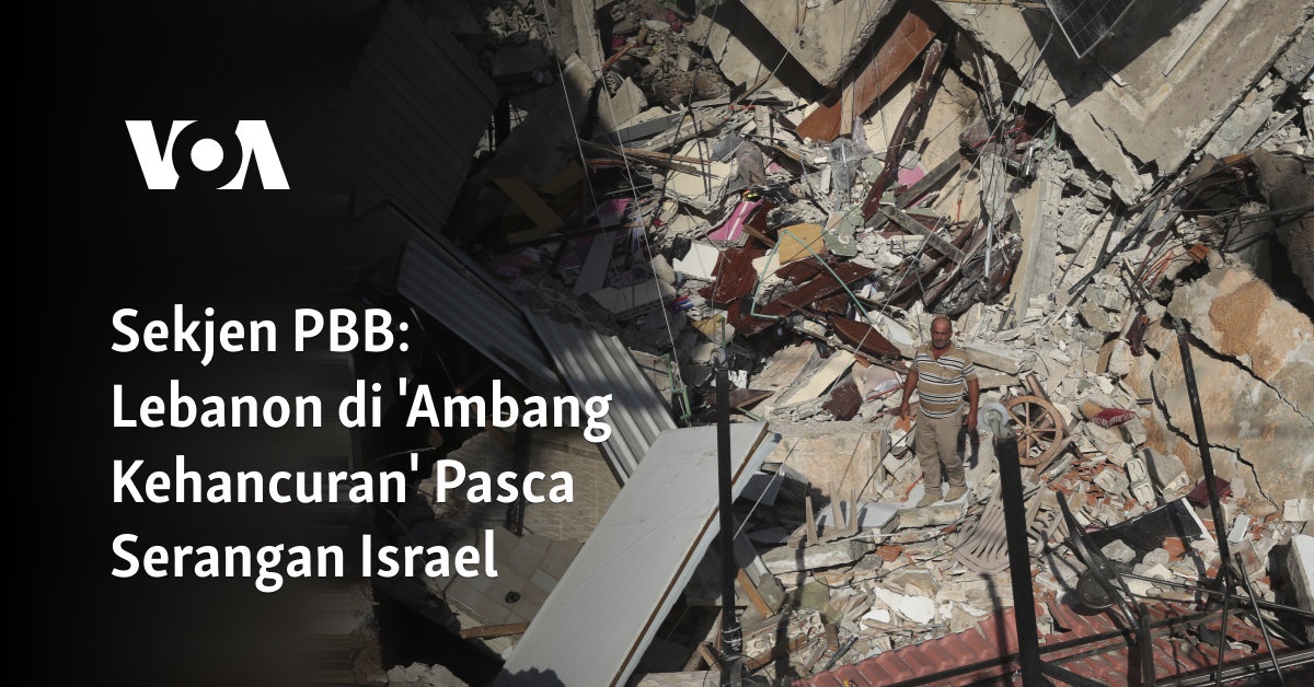 Sekjen PBB: Lebanon di 'Ambang Kehancuran' Pasca Serangan Israel