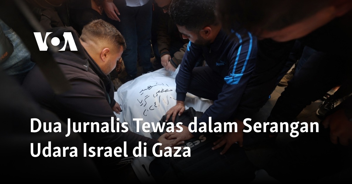 Dua Jurnalis Tewas Dalam Serangan Udara Israel Di Gaza