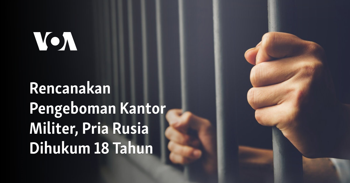 Rencanakan Pengeboman Kantor Militer, Pria Rusia Dihukum 18 Tahun