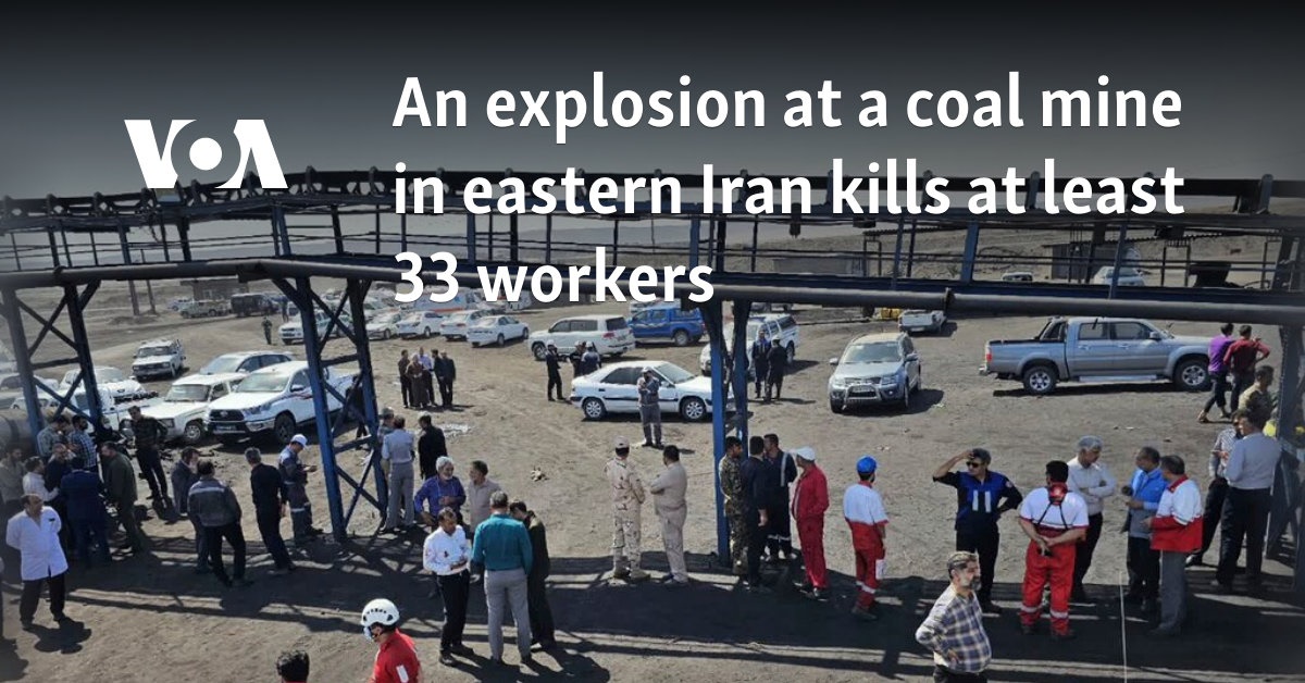 An explosion at a coal mine in eastern Iran kills at least 33 workers 