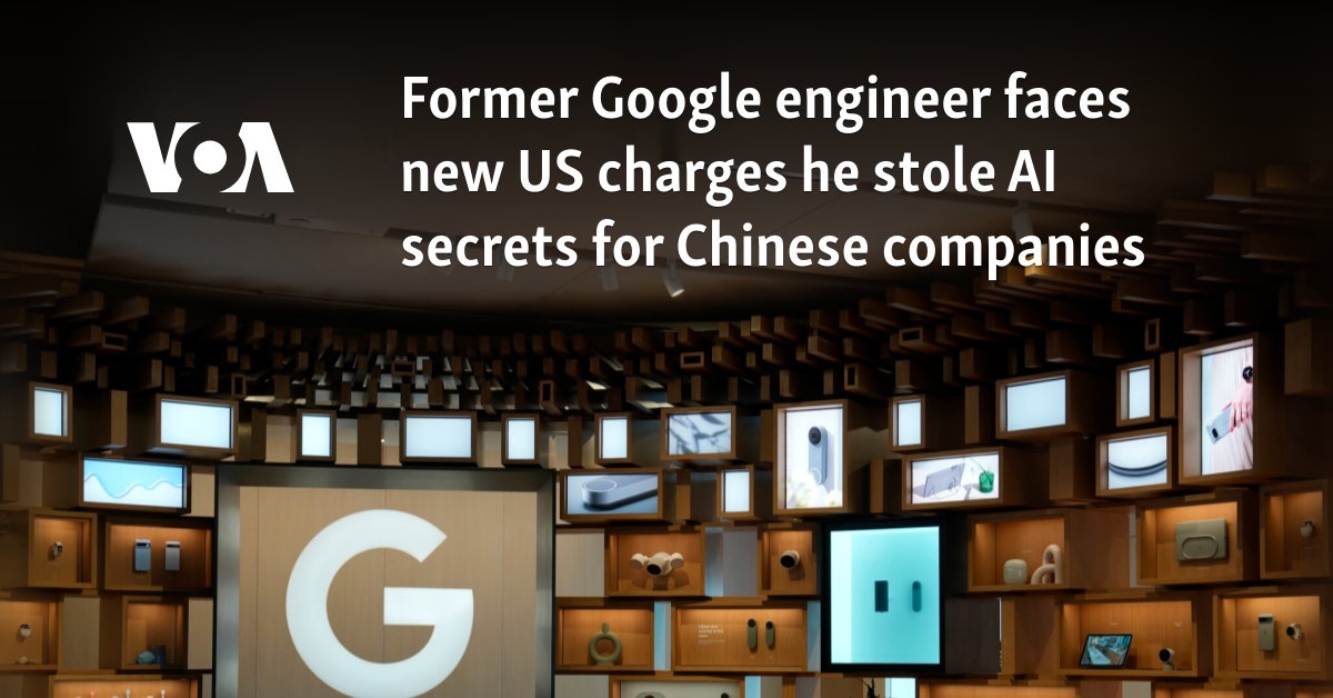 Former Google engineer faces new US charges he stole AI secrets for Chinese companies