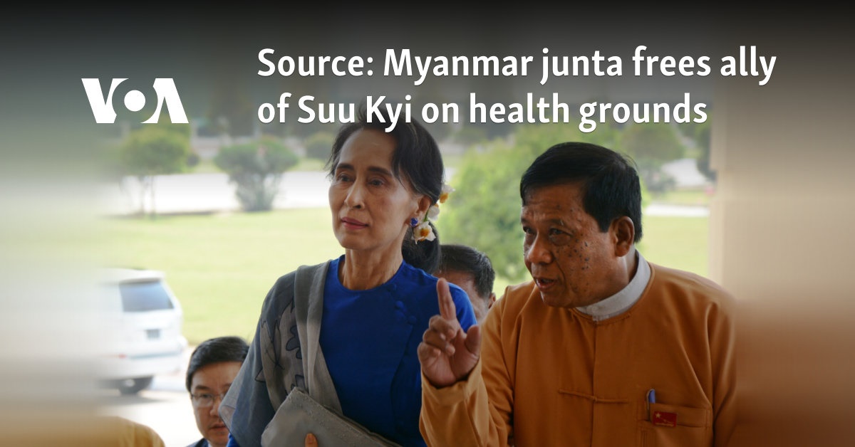 Source: Myanmar junta frees ally of Suu Kyi on health grounds 