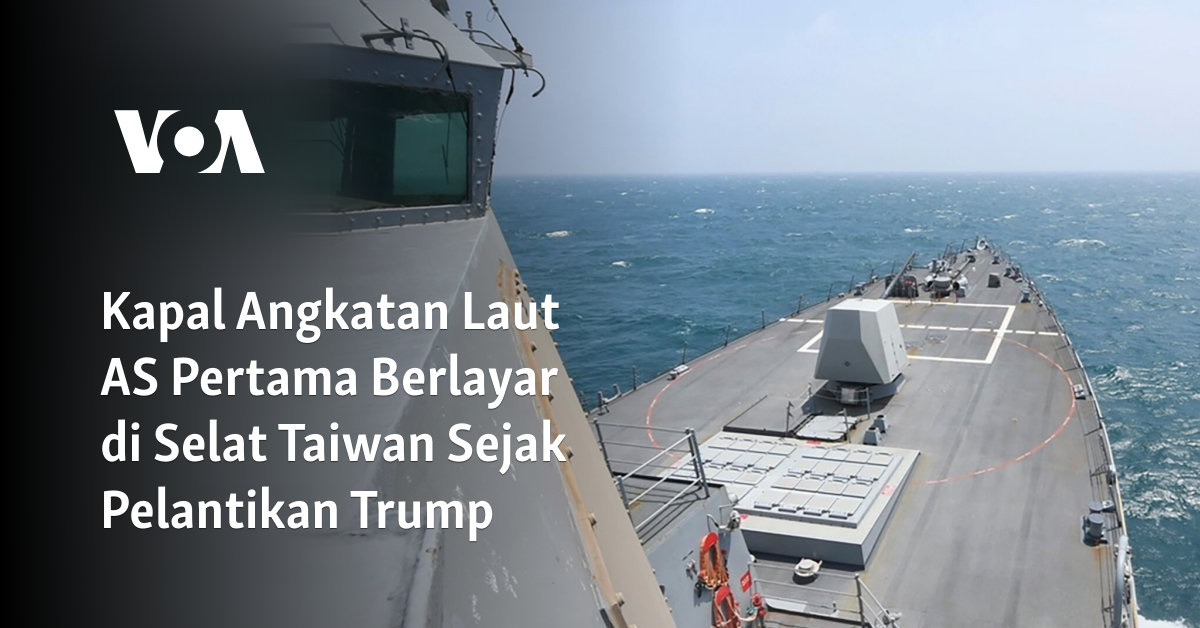 Kapal Angkatan Laut AS Pertama Berlayar di Selat Taiwan Sejak Pelantikan Trump