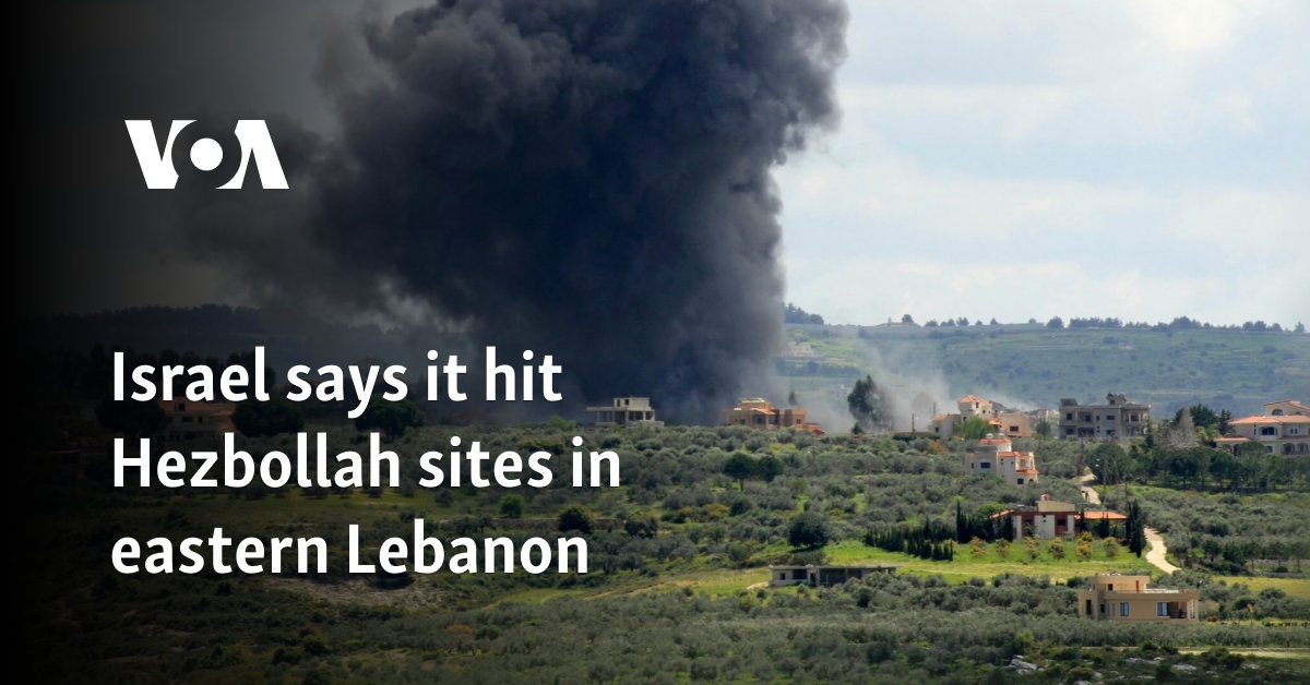 Israel says it hit Hezbollah sites in eastern Lebanon