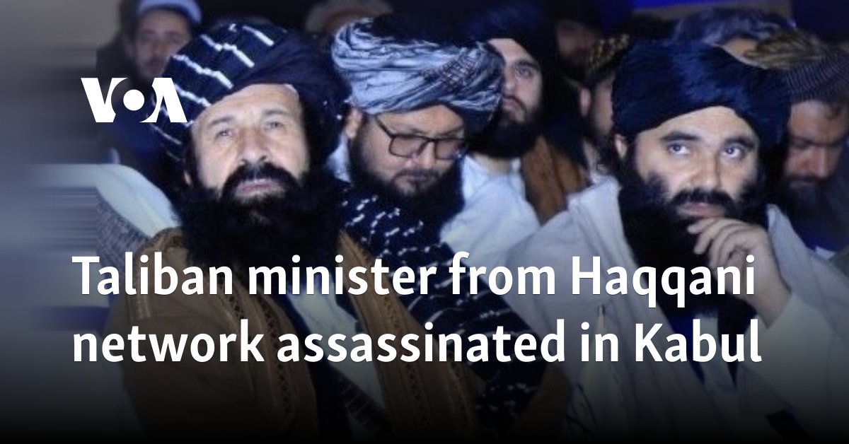 Taliban minister from Haqqani network assassinated in Kabul