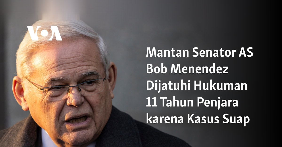 Mantan Senator AS Bob Menendez Dijatuhi Hukuman 11 Tahun Penjara karena Kasus Suap