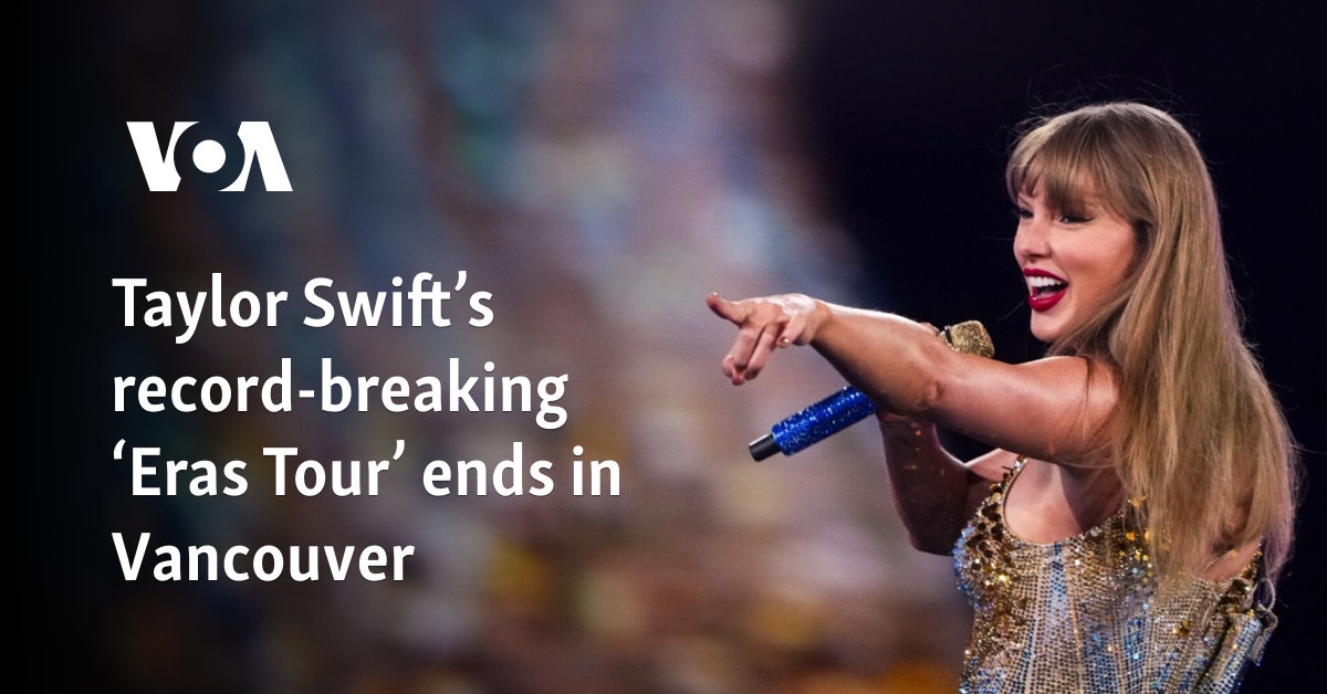 Taylor Swift’s record-breaking ‘Eras Tour’ ends in Vancouver