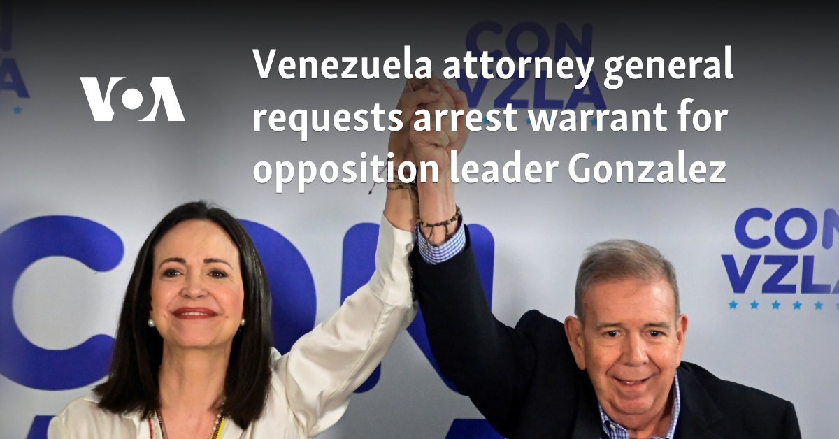 Venezuela attorney general requests arrest warrant for opposition leader Gonzalez 