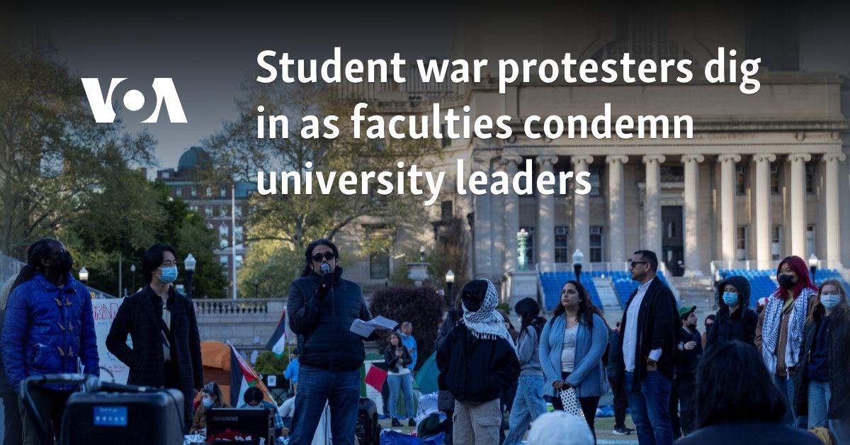 War protesters at U.S. universities dig in as faculties condemn school leaders