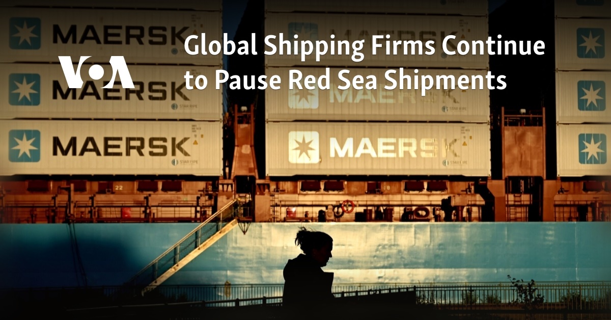 Global Shipping Firms Continue to Pause Red Sea Shipments