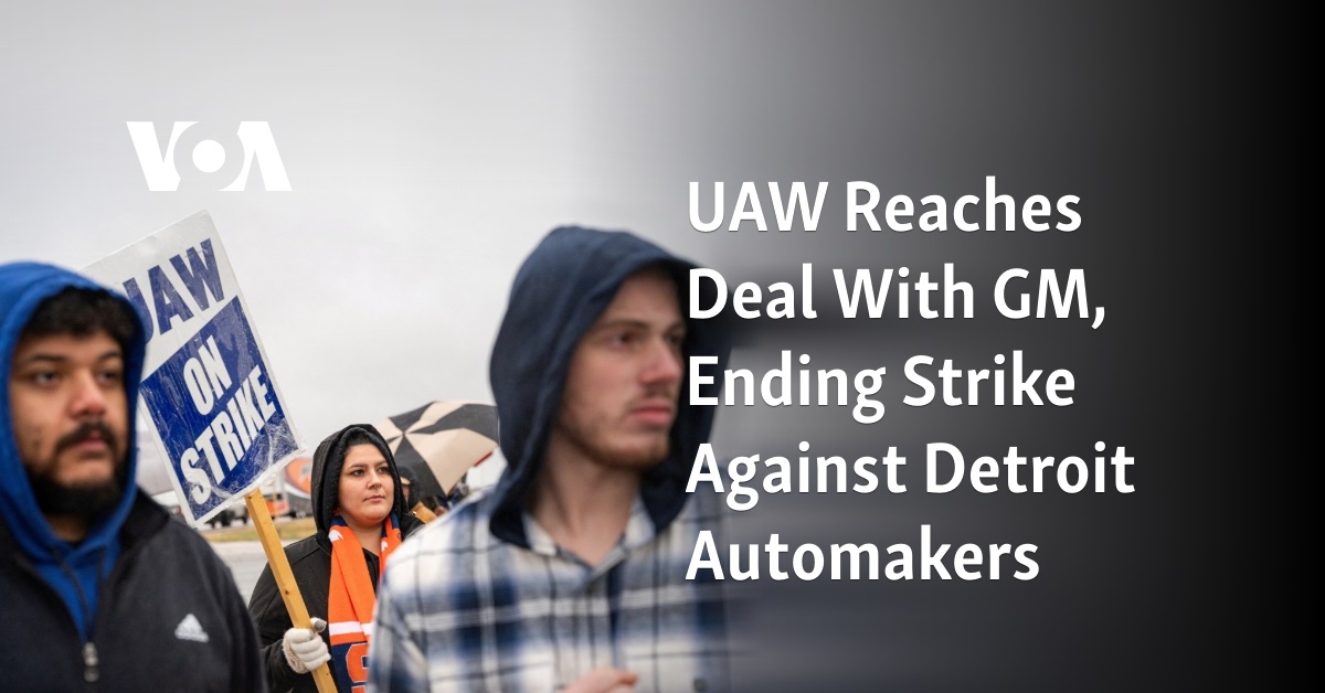 UAW Reaches Deal With GM, Ending Strike Against Detroit Automakers