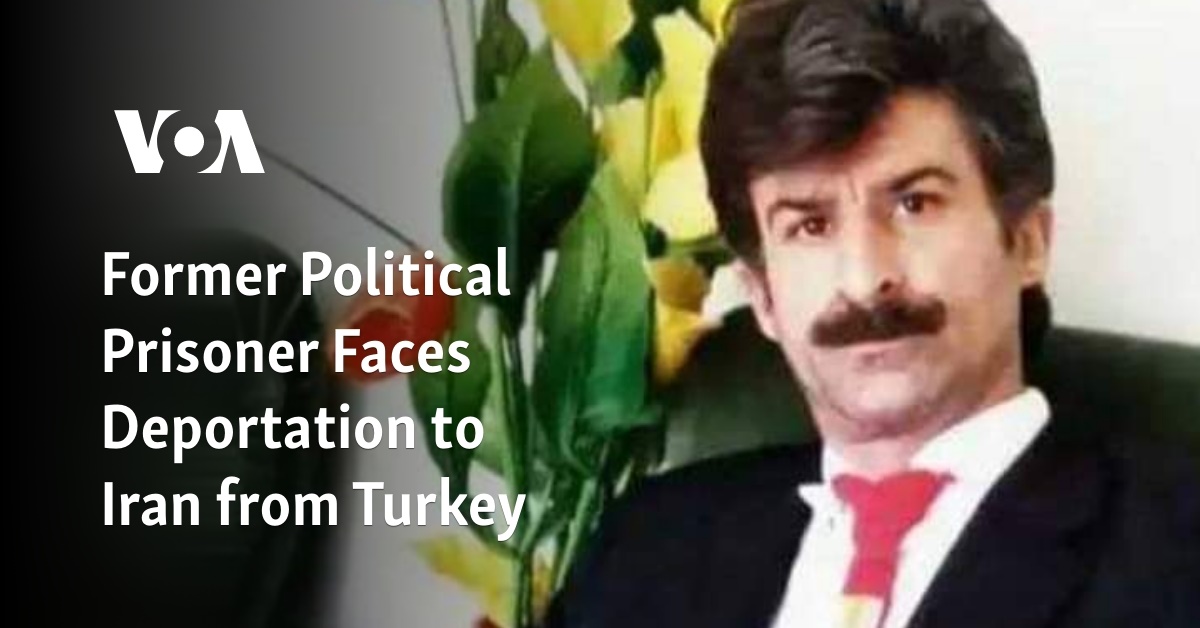 Former Political Prisoner Faces Deportation to Iran from Turkey