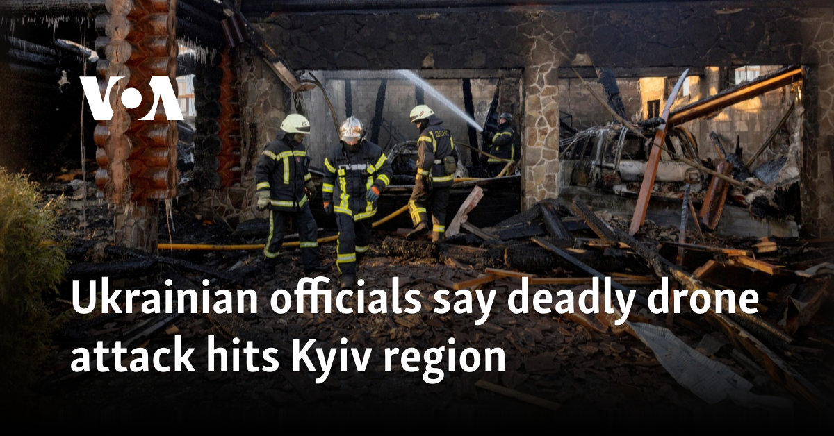 Ukrainian officials say deadly drone attack hits Kyiv region