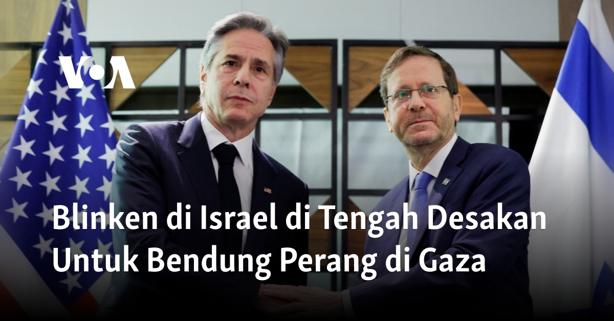 Blinken Di Israel Di Tengah Desakan Untuk Bendung Perang Di Gaza