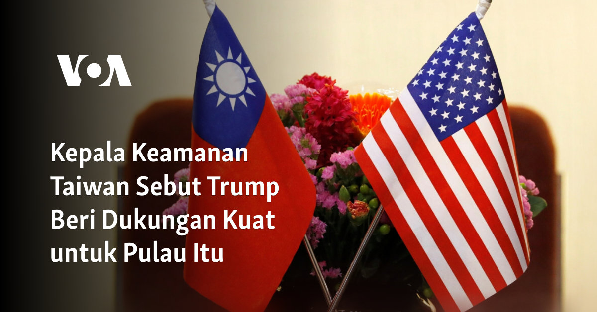 Kepala Keamanan Taiwan Sebut Trump Beri Dukungan Kuat untuk Pulau Itu