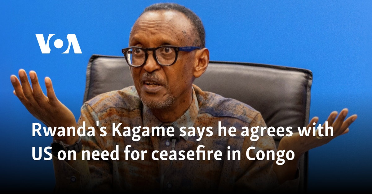 Rwanda's Kagame says he agrees with US on need for ceasefire in Congo