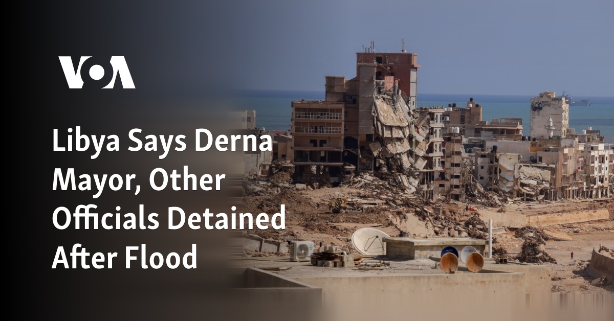 Libya Says Derna Mayor, Other Officials Detained After Flood