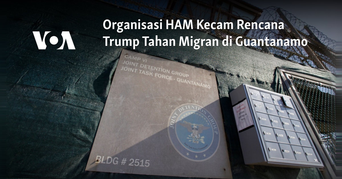 Organisasi HAM Kecam Rencana Trump Tahan Migran di Guantanamo