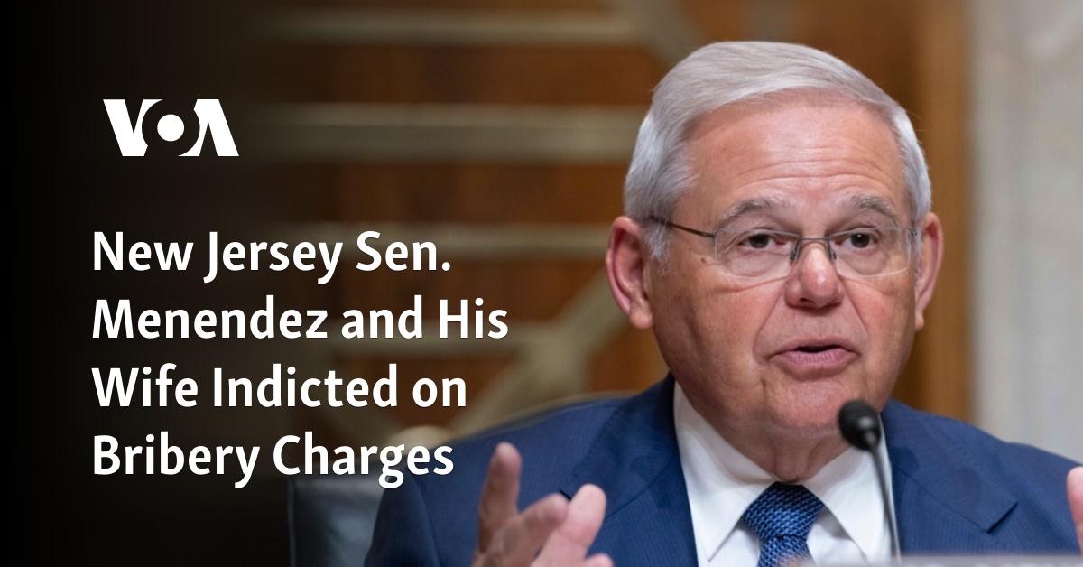 New Jersey Sen. Menendez and His Wife Indicted on Bribery Charges