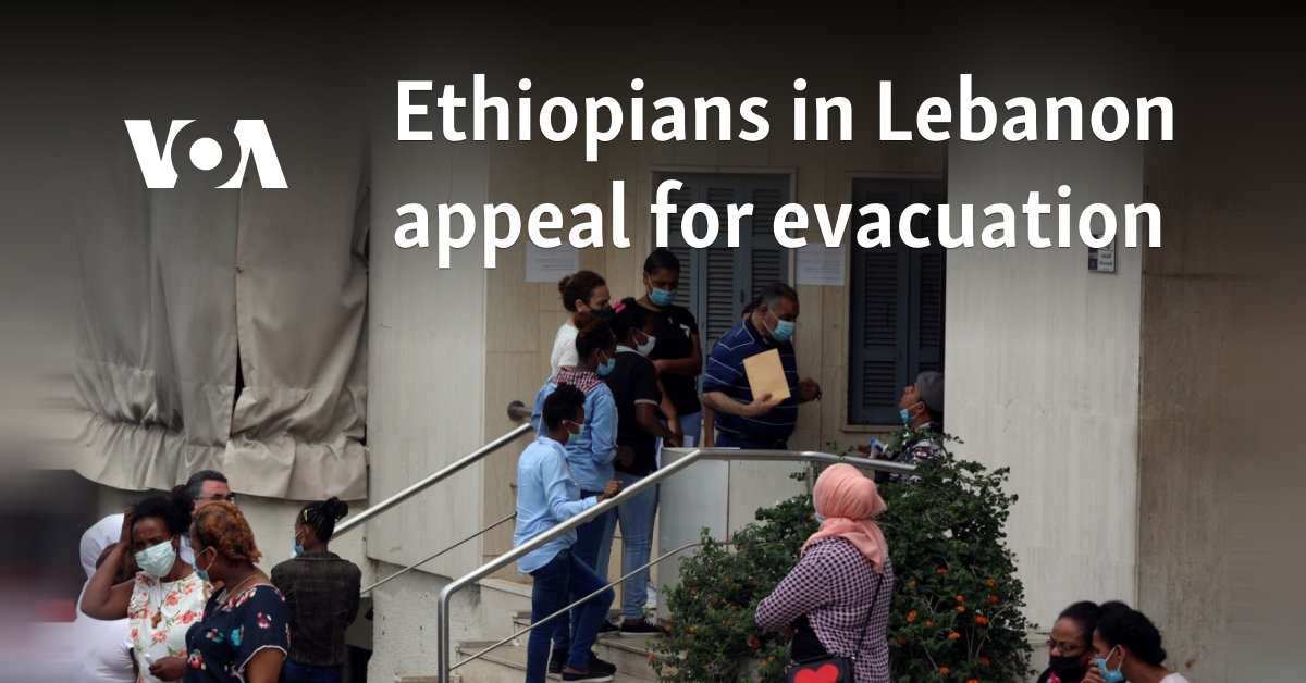 Ethiopians in Lebanon appeal for evacuation