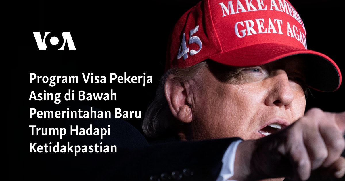 Program Visa Pekerja Asing di Bawah Pemerintahan Baru Trump Hadapi Ketidakpastian