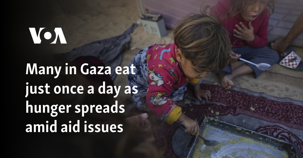 Many in Gaza eat just once a day as hunger spreads amid aid issues