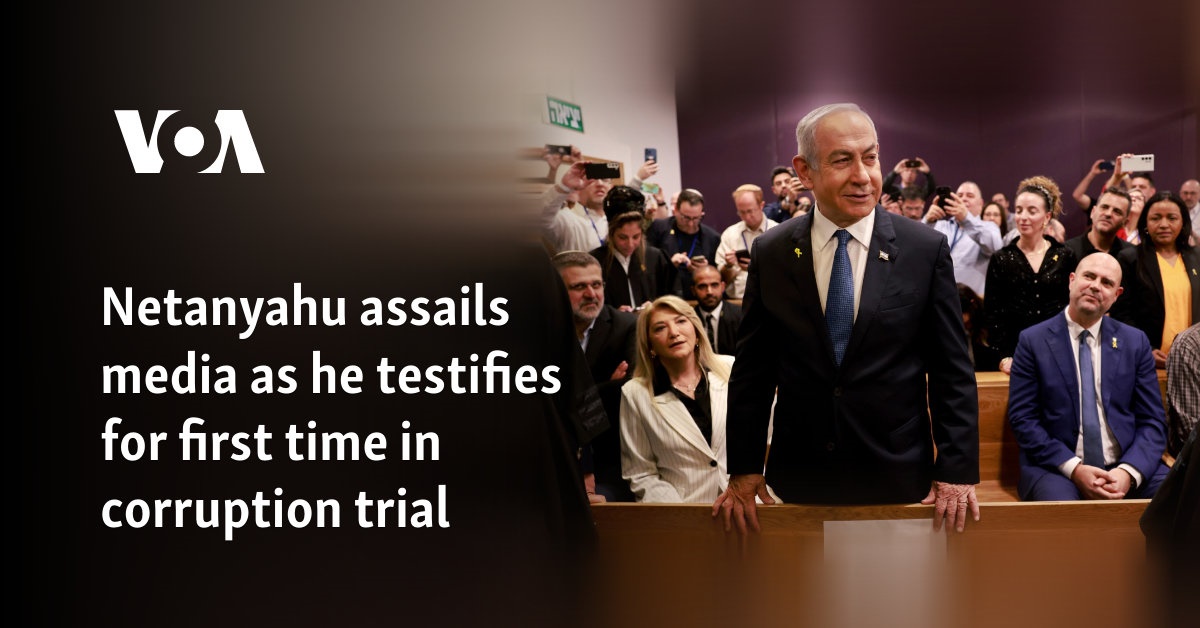 Netanyahu assails media as he testifies for first time in corruption trial