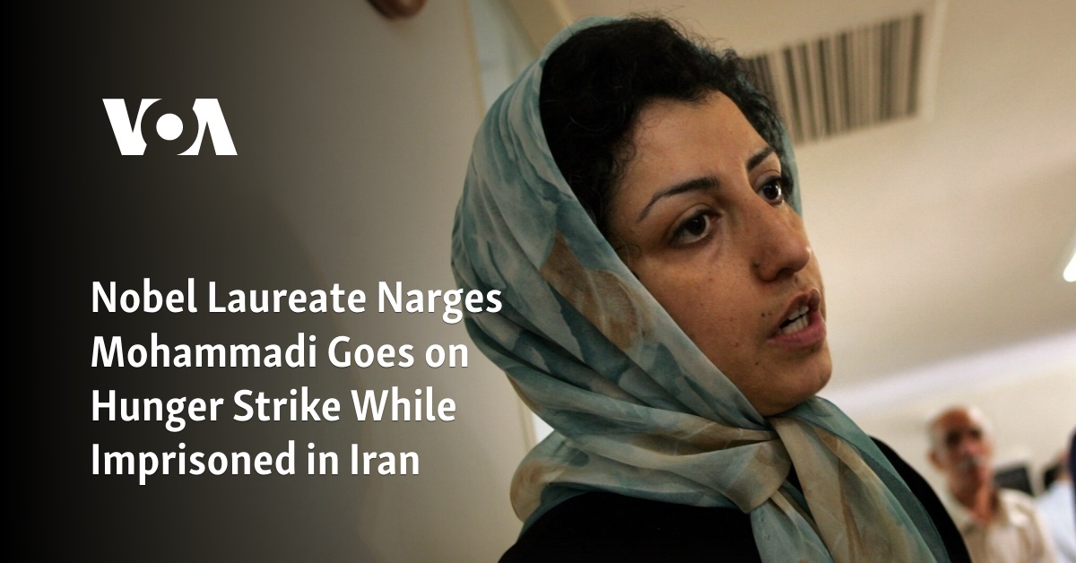 Nobel Laureate Narges Mohammadi Goes on Hunger Strike While Imprisoned in Iran