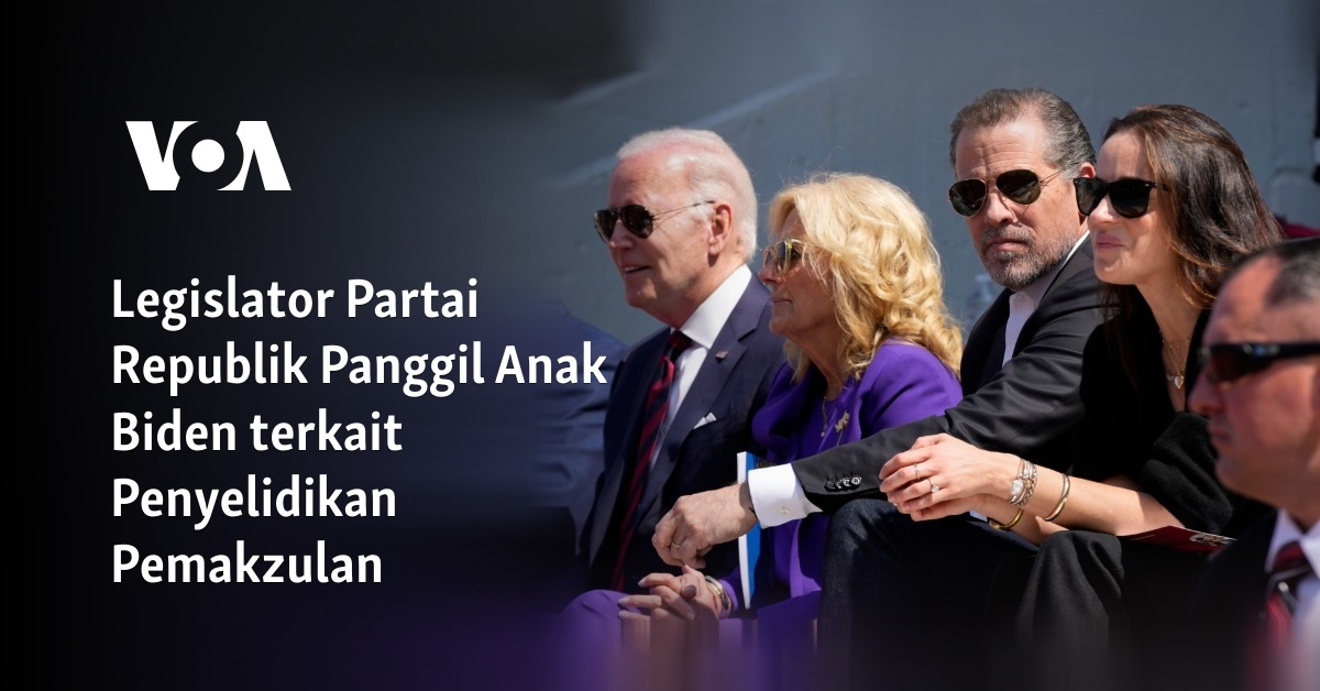 Legislator Partai Republik Panggil Anak Biden Terkait Penyelidikan ...