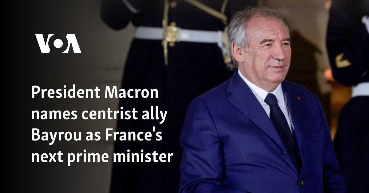 President Macron names centrist ally Bayrou as France's next prime minister