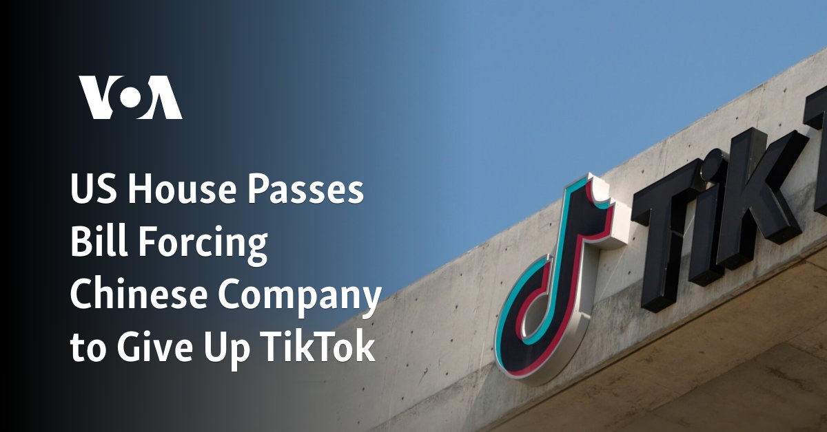 US House Passes Bill Forcing Chinese Company to Give Up TikTok