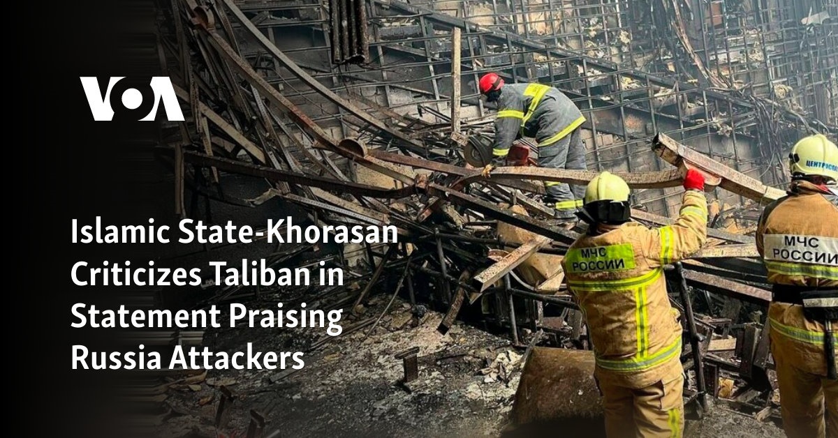 Islamic State-Khorasan Criticizes Taliban in Statement Praising Russia Attackers