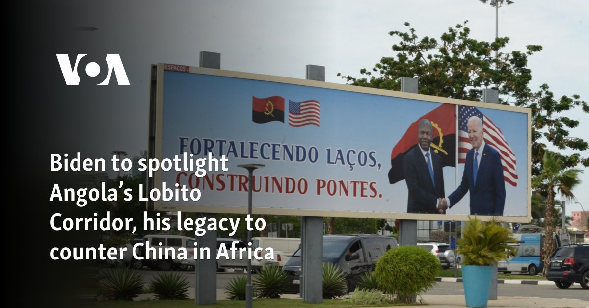 Biden to spotlight Angola’s Lobito Corridor, his legacy to counter China in Africa