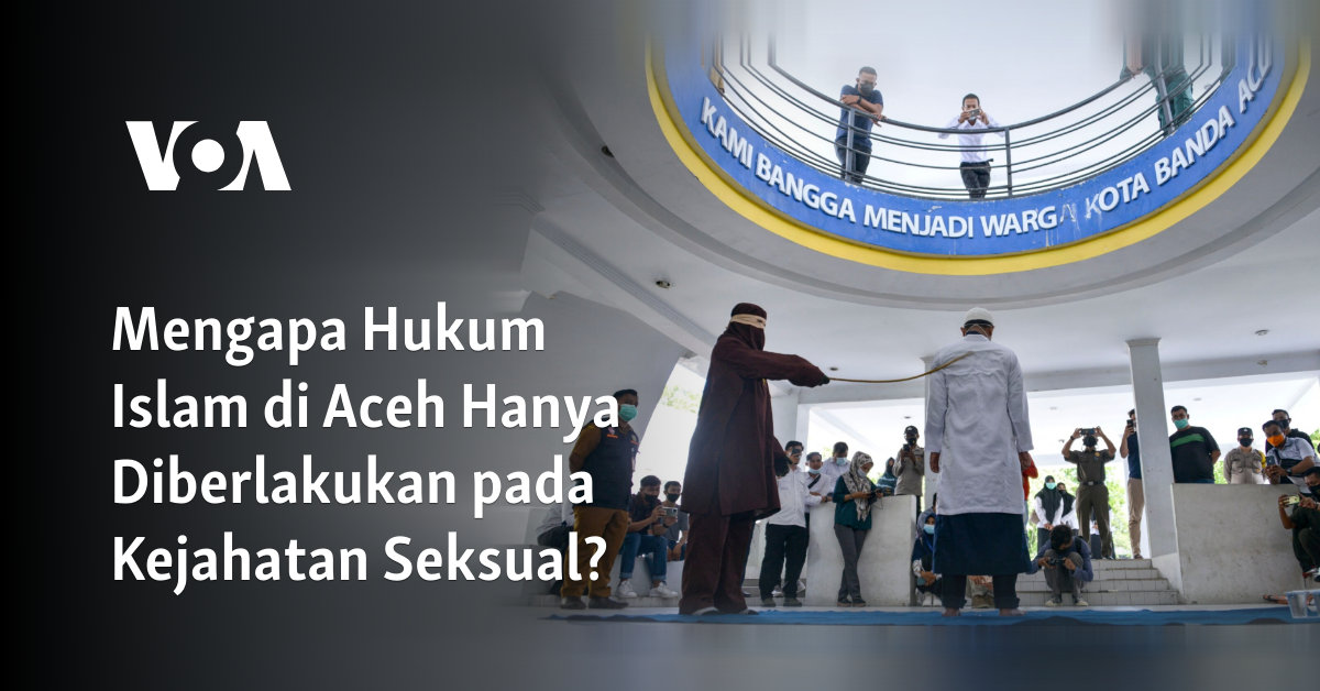 Mengapa Hukum Islam di Aceh Hanya Diberlakukan pada Kejahatan Seksual?