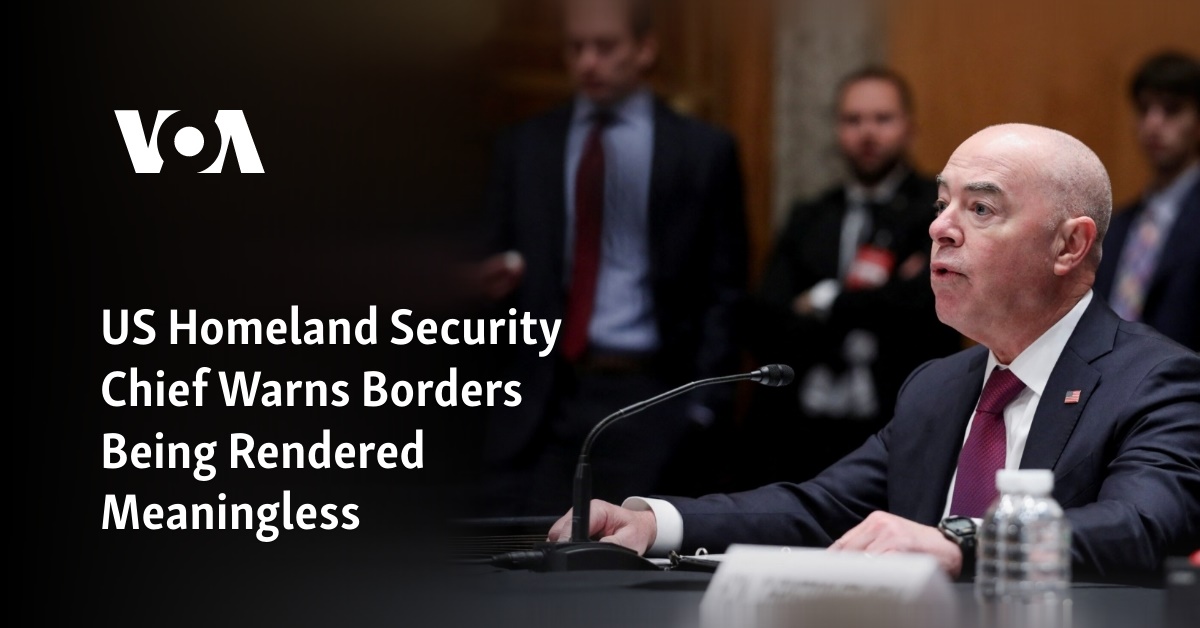 US Homeland Security Chief Warns Borders Being Rendered Meaningless