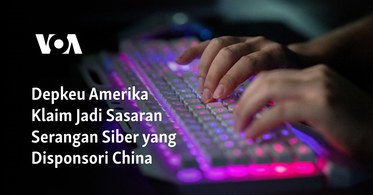 Depkeu Amerika Klaim Jadi Sasaran Serangan Siber yang Disponsori China