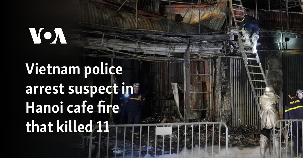 Vietnam police arrest suspect in Hanoi cafe fire that killed 11