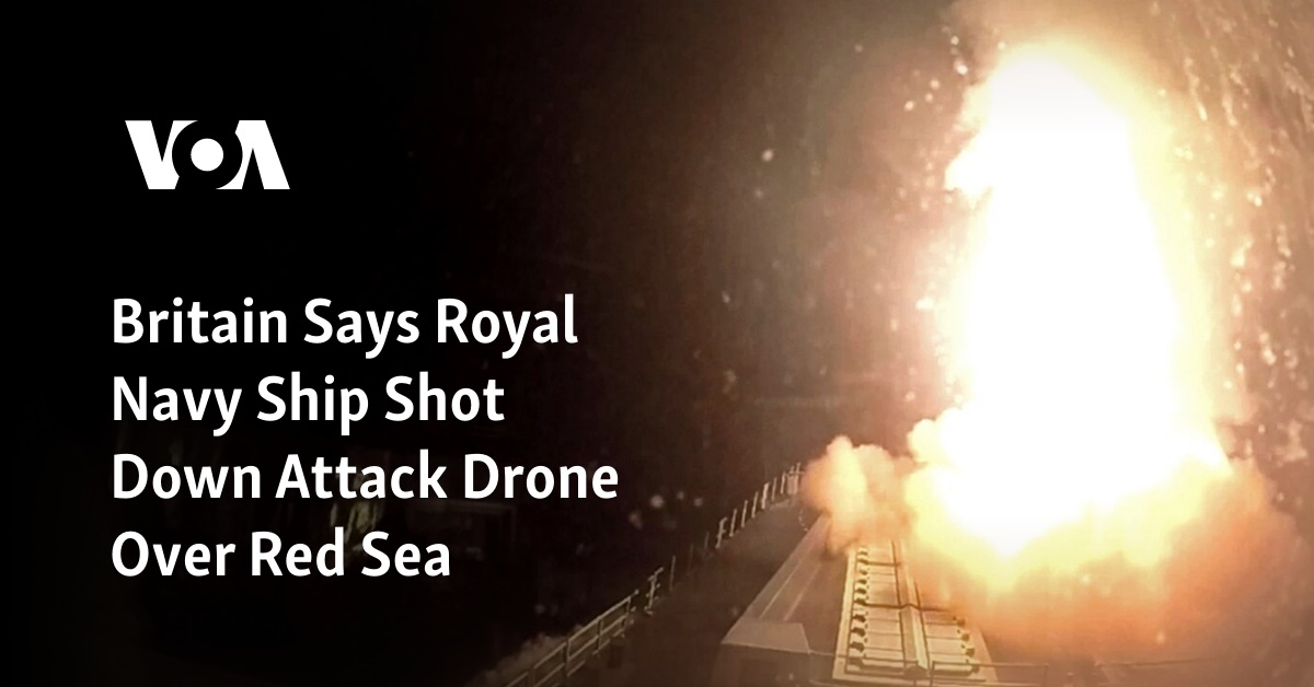 Britain Says Royal Navy Ship Shot Down Attack Drone Over Red Sea