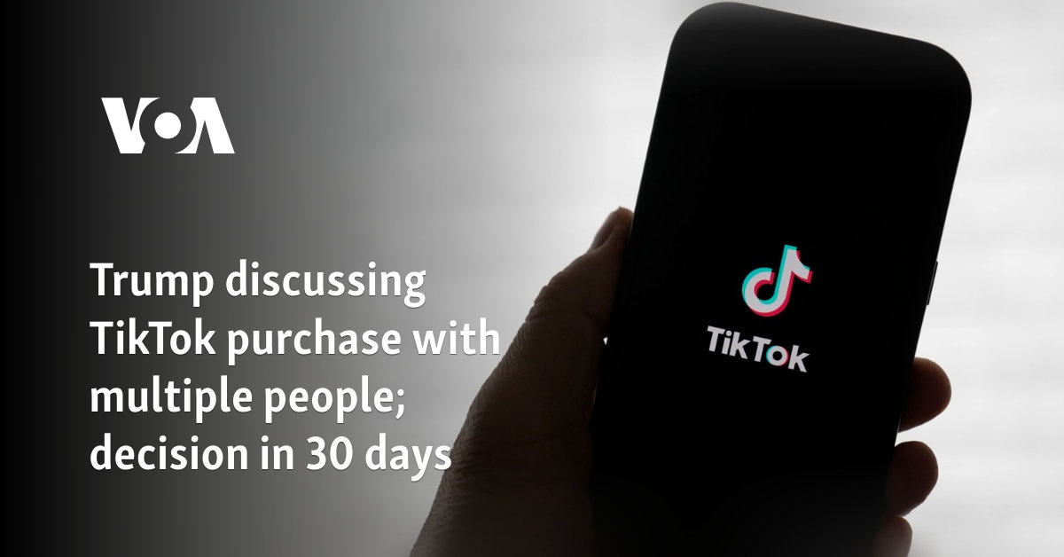 Trump discussing TikTok purchase with multiple people; decision in 30 days